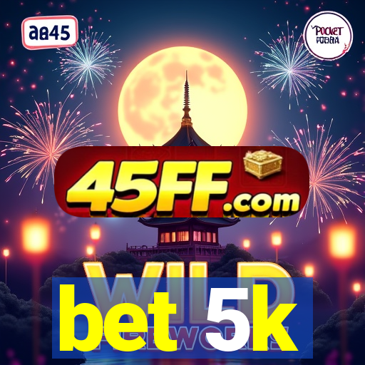 bet 5k